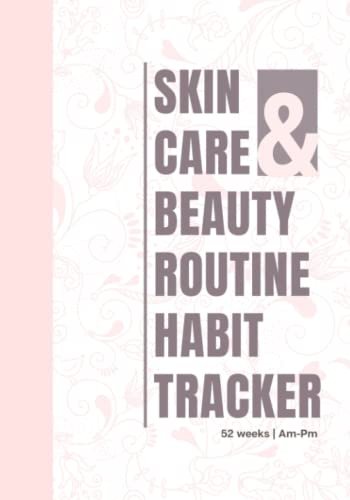 Skin Care and Beauty Routine Logbook: A Daily Habit Tracker for Skin Maintenance - 52 Weeks 365 Days AM PM Bullet Journal to Look Your Best Self | Product Inventory and Prescription Log Included.